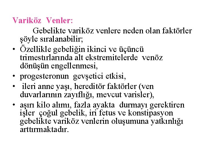 Variköz Venler: Gebelikte variköz venlere neden olan faktörler şöyle sıralanabilir; • Özellikle gebeliğin ikinci