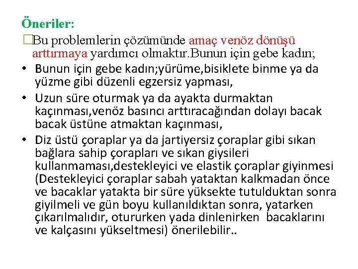 Öneriler: �Bu problemlerin çözümünde amaç venöz dönüşü arttırmaya yardımcı olmaktır. Bunun için gebe kadın;