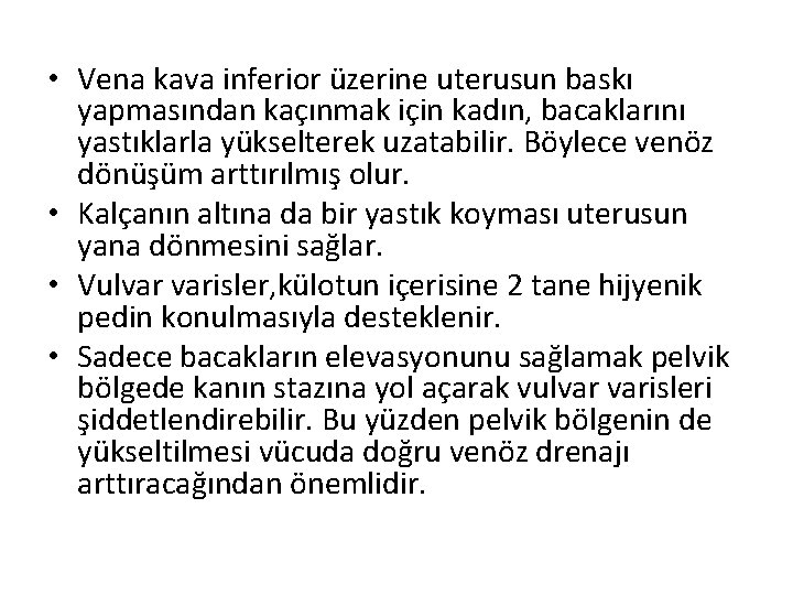  • Vena kava inferior üzerine uterusun baskı yapmasından kaçınmak için kadın, bacaklarını yastıklarla