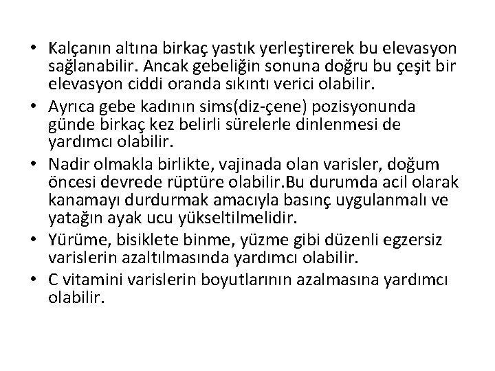  • Kalçanın altına birkaç yastık yerleştirerek bu elevasyon sağlanabilir. Ancak gebeliğin sonuna doğru