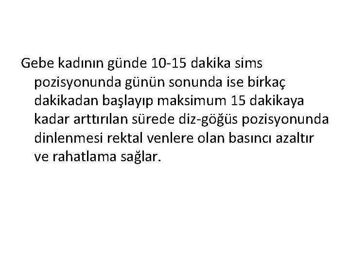 Gebe kadının günde 10 -15 dakika sims pozisyonunda günün sonunda ise birkaç dakikadan başlayıp