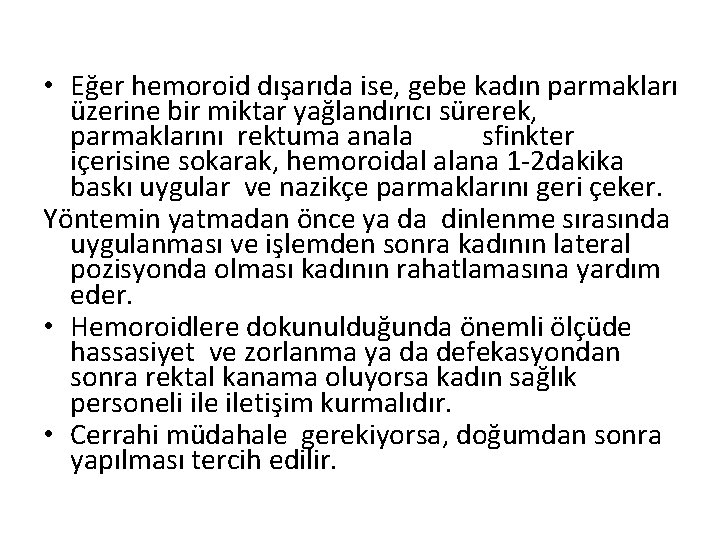  • Eğer hemoroid dışarıda ise, gebe kadın parmakları üzerine bir miktar yağlandırıcı sürerek,