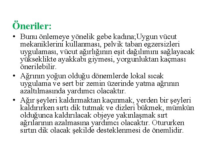 Öneriler: • Bunu önlemeye yönelik gebe kadına; Uygun vücut mekaniklerini kullanması, pelvik taban egzersizleri