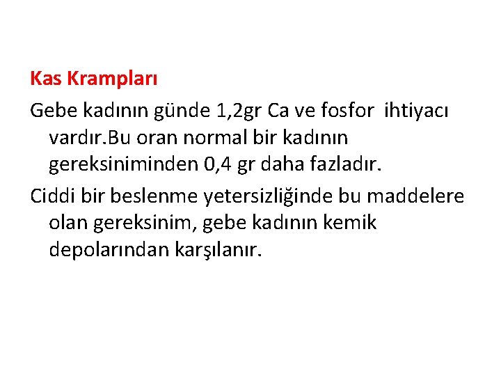 Kas Krampları Gebe kadının günde 1, 2 gr Ca ve fosfor ihtiyacı vardır. Bu