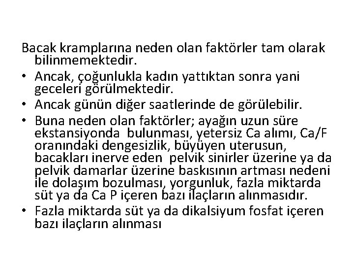 Bacak kramplarına neden olan faktörler tam olarak bilinmemektedir. • Ancak, çoğunlukla kadın yattıktan sonra