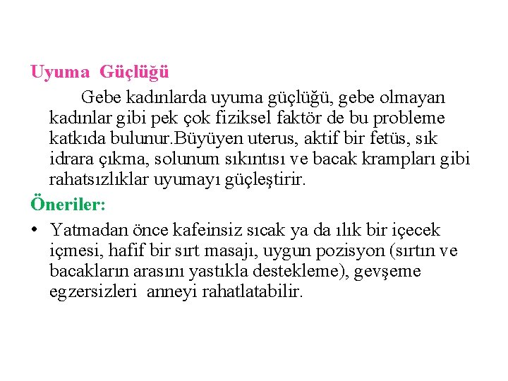 Uyuma Güçlüğü Gebe kadınlarda uyuma güçlüğü, gebe olmayan kadınlar gibi pek çok fiziksel faktör