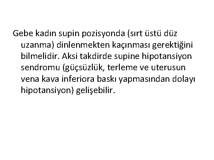 Gebe kadın supin pozisyonda (sırt üstü düz uzanma) dinlenmekten kaçınması gerektiğini bilmelidir. Aksi takdirde