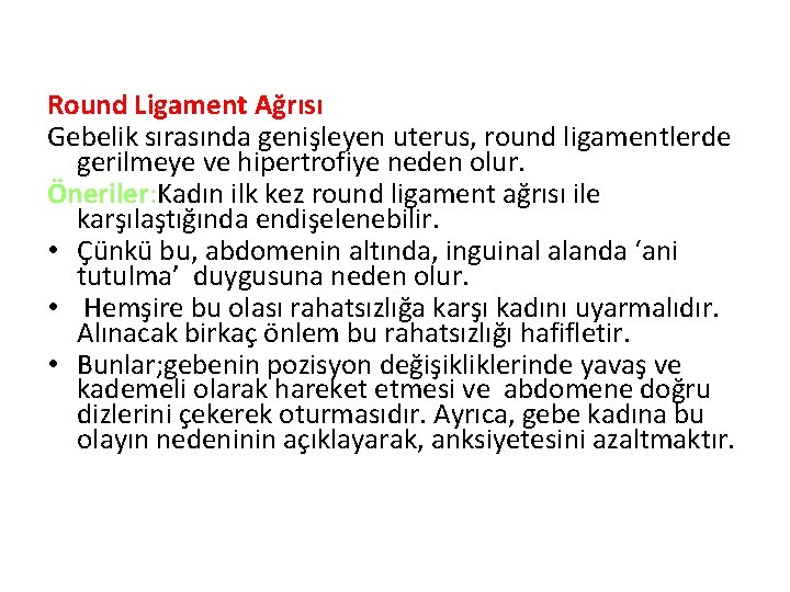 Round Ligament Ağrısı Gebelik sırasında genişleyen uterus, round ligamentlerde gerilmeye ve hipertrofiye neden olur.