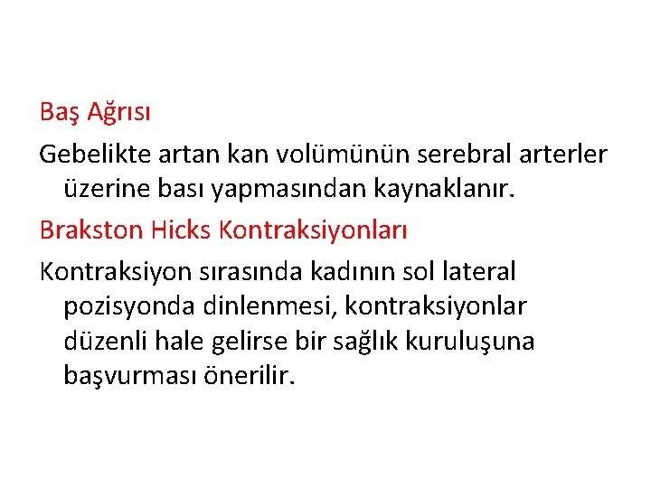 Baş Ağrısı Gebelikte artan kan volümünün serebral arterler üzerine bası yapmasından kaynaklanır. Brakston Hicks