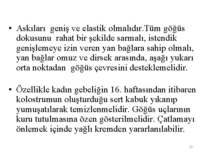  • Askıları geniş ve elastik olmalıdır. Tüm göğüs dokusunu rahat bir şekilde sarmalı,