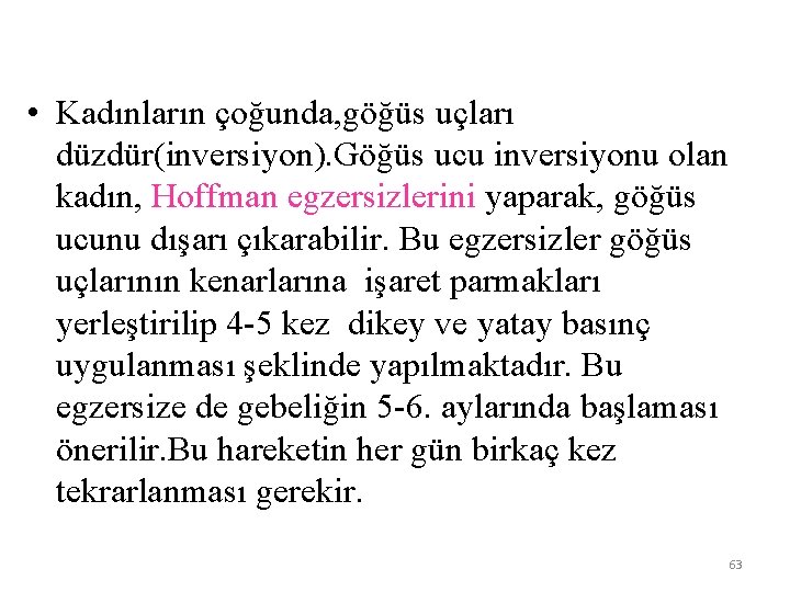  • Kadınların çoğunda, göğüs uçları düzdür(inversiyon). Göğüs ucu inversiyonu olan kadın, Hoffman egzersizlerini