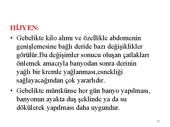 HİJYEN: • Gebelikte kilo alımı ve özellikle abdomenin genişlemesine bağlı deride bazı değişiklikler görülür.