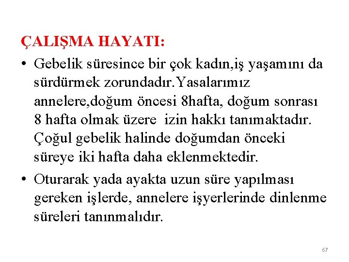 ÇALIŞMA HAYATI: • Gebelik süresince bir çok kadın, iş yaşamını da sürdürmek zorundadır. Yasalarımız
