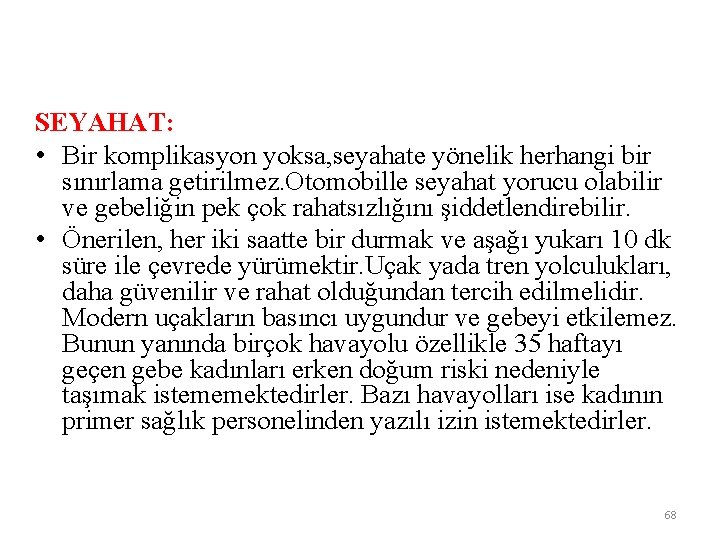 SEYAHAT: • Bir komplikasyon yoksa, seyahate yönelik herhangi bir sınırlama getirilmez. Otomobille seyahat yorucu