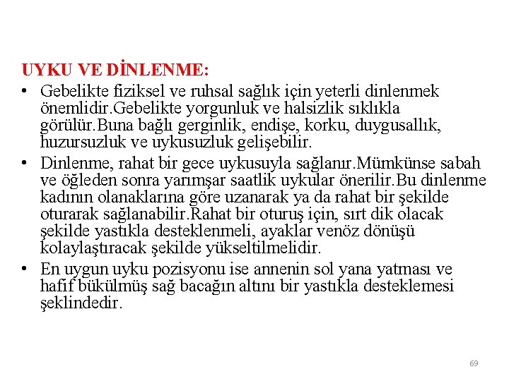 UYKU VE DİNLENME: • Gebelikte fiziksel ve ruhsal sağlık için yeterli dinlenmek önemlidir. Gebelikte