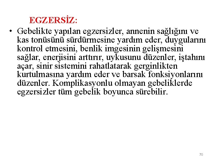 EGZERSİZ: • Gebelikte yapılan egzersizler, annenin sağlığını ve kas tonüsünü sürdürmesine yardım eder, duygularını