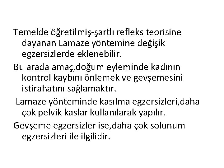 Temelde öğretilmiş-şartlı refleks teorisine dayanan Lamaze yöntemine değişik egzersizlerde eklenebilir. Bu arada amaç, doğum