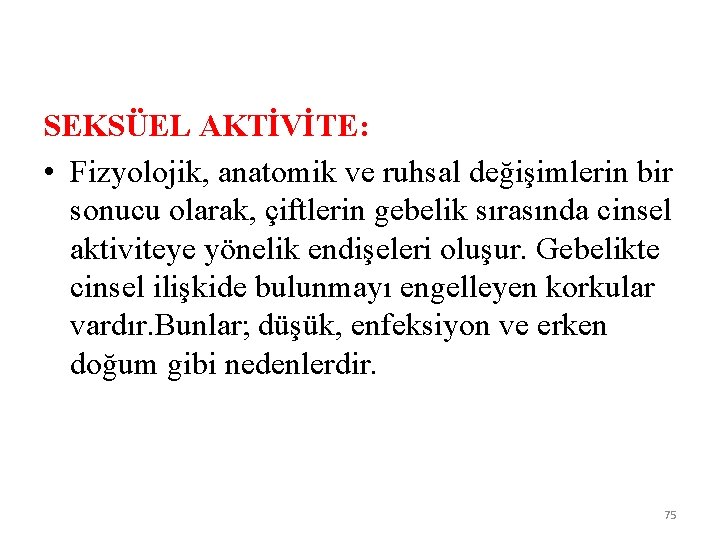 SEKSÜEL AKTİVİTE: • Fizyolojik, anatomik ve ruhsal değişimlerin bir sonucu olarak, çiftlerin gebelik sırasında