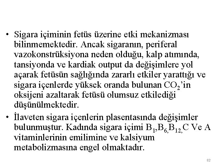  • Sigara içiminin fetüs üzerine etki mekanizması bilinmemektedir. Ancak sigaranın, periferal vazokonstrüksiyona neden