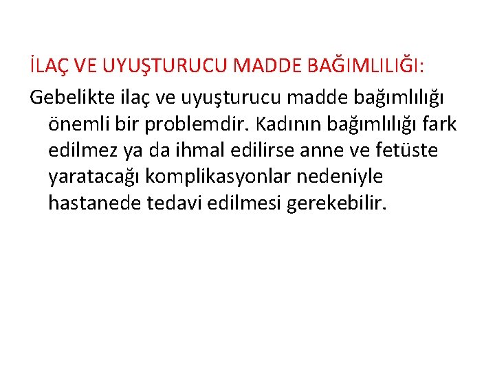 İLAÇ VE UYUŞTURUCU MADDE BAĞIMLILIĞI: Gebelikte ilaç ve uyuşturucu madde bağımlılığı önemli bir problemdir.