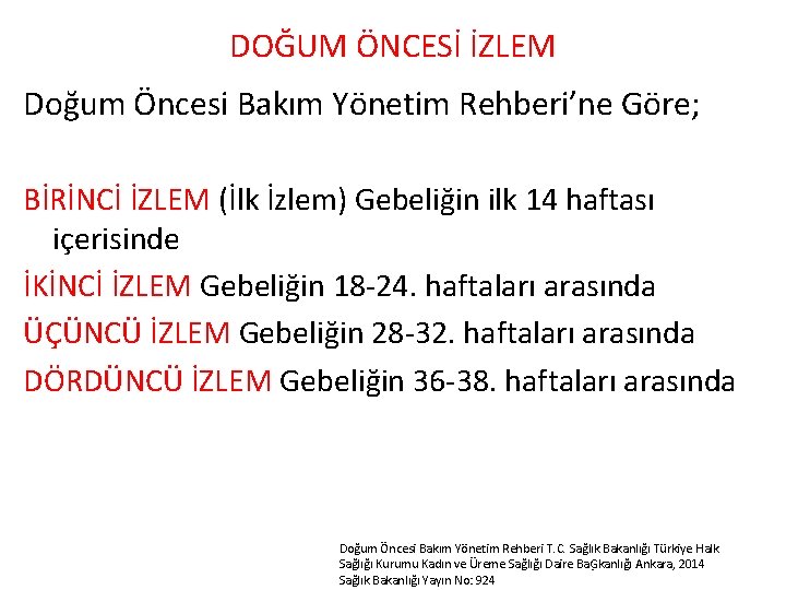 DOĞUM ÖNCESİ İZLEM Doğum Öncesi Bakım Yönetim Rehberi’ne Göre; BİRİNCİ İZLEM (İlk İzlem) Gebeliğin