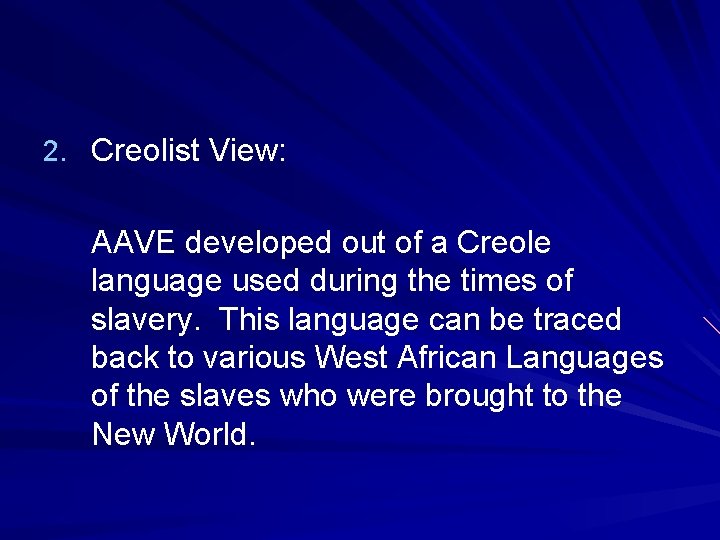 2. Creolist View: AAVE developed out of a Creole language used during the times