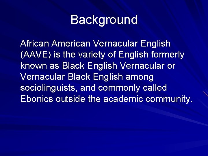 Background African American Vernacular English (AAVE) is the variety of English formerly known as