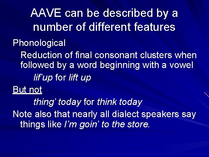 AAVE can be described by a number of different features Phonological Reduction of final