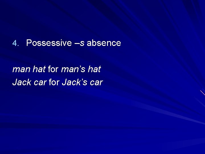 4. Possessive –s absence man hat for man’s hat Jack car for Jack’s car