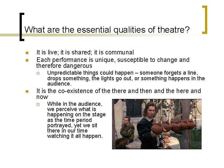 What are the essential qualities of theatre? n n It is live; it is