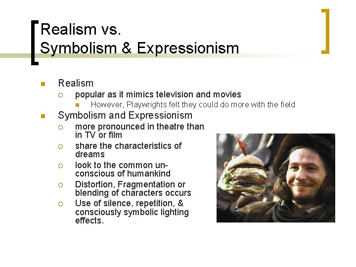 Realism vs. Symbolism & Expressionism n Realism ¡ popular as it mimics television and