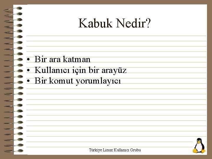 Kabuk Nedir? • Bir ara katman • Kullanıcı için bir arayüz • Bir komut