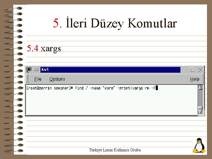 5. İleri Düzey Komutlar 5. 4 xargs Türkiye Linux Kullanıcı Grubu 