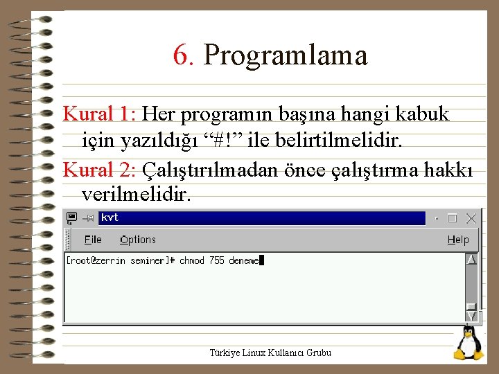 6. Programlama Kural 1: Her programın başına hangi kabuk için yazıldığı “#!” ile belirtilmelidir.