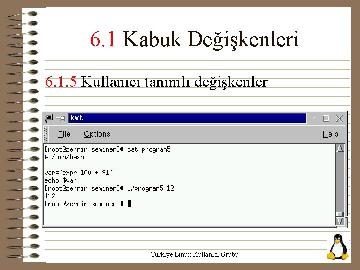 6. 1 Kabuk Değişkenleri 6. 1. 5 Kullanıcı tanımlı değişkenler Türkiye Linux Kullanıcı Grubu