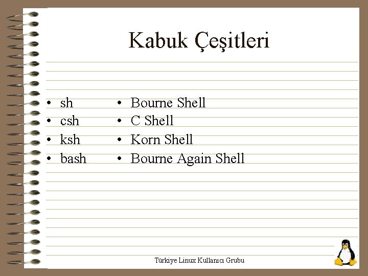 Kabuk Çeşitleri • • sh csh ksh bash • • Bourne Shell C Shell