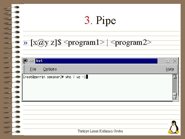 3. Pipe » [x@y z]$ <program 1> | <program 2> Türkiye Linux Kullanıcı Grubu