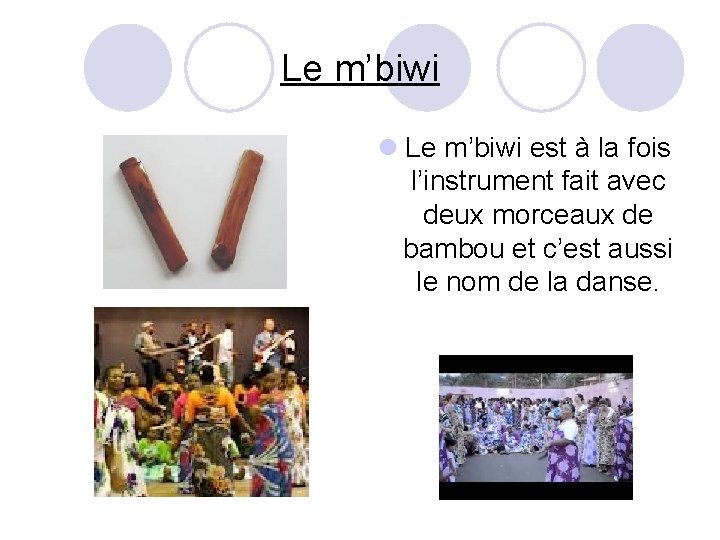 Le m’biwi l Le m’biwi est à la fois l’instrument fait avec deux morceaux Le m’biwi l Le m’biwi est à la fois l’instrument fait avec deux morceaux
