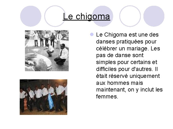 Le chigoma l Le Chigoma est une des danses pratiquées pour célébrer un mariage. Le chigoma l Le Chigoma est une des danses pratiquées pour célébrer un mariage.