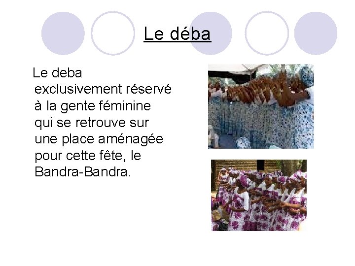 Le déba Le deba exclusivement réservé à la gente féminine qui se retrouve sur Le déba Le deba exclusivement réservé à la gente féminine qui se retrouve sur
