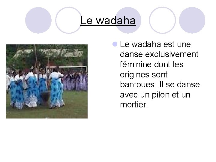 Le wadaha l Le wadaha est une danse exclusivement féminine dont les origines sont Le wadaha l Le wadaha est une danse exclusivement féminine dont les origines sont