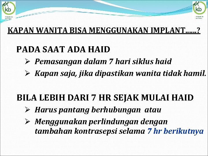 KAPAN WANITA BISA MENGGUNAKAN IMPLANT. . . ? 1. PADA SAAT ADA HAID Ø