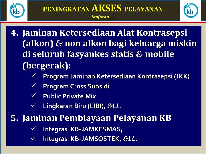 PENINGKATAN AKSES PELAYANAN lanjutan. . . 4. Jaminan Ketersediaan Alat Kontrasepsi (alkon) & non