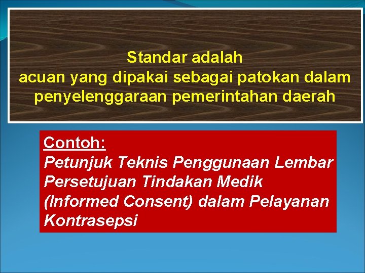 Standar adalah acuan yang dipakai sebagai patokan dalam penyelenggaraan pemerintahan daerah Contoh: Petunjuk Teknis