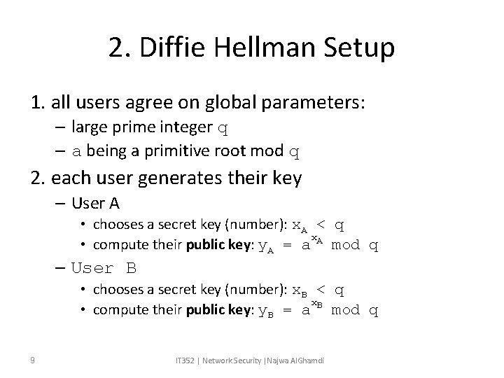 2. Diffie Hellman Setup 1. all users agree on global parameters: – large prime 2. Diffie Hellman Setup 1. all users agree on global parameters: – large prime