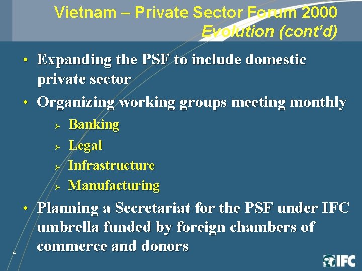 Vietnam – Private Sector Forum 2000 Evolution (cont’d) • Expanding the PSF to include