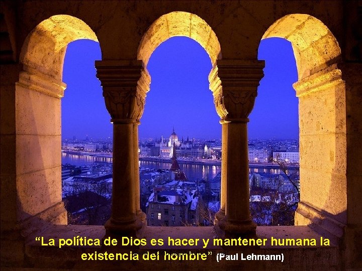 “La política de Dios es hacer y mantener humana la existenciawww. vitanoblepowerpoints. net del