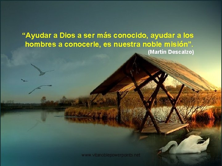 “Ayudar a Dios a ser más conocido, ayudar a los hombres a conocerle, es