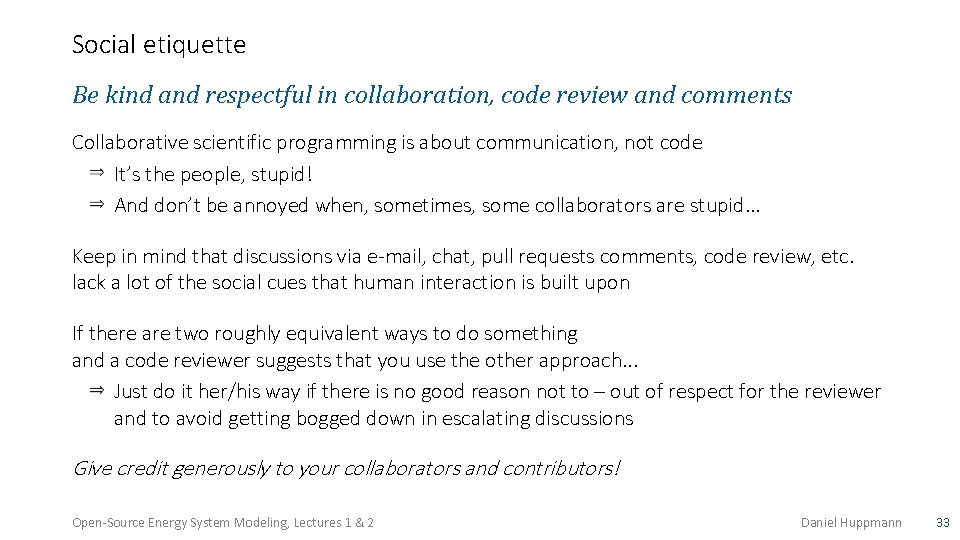 Social etiquette Be kind and respectful in collaboration, code review and comments Collaborative scientific