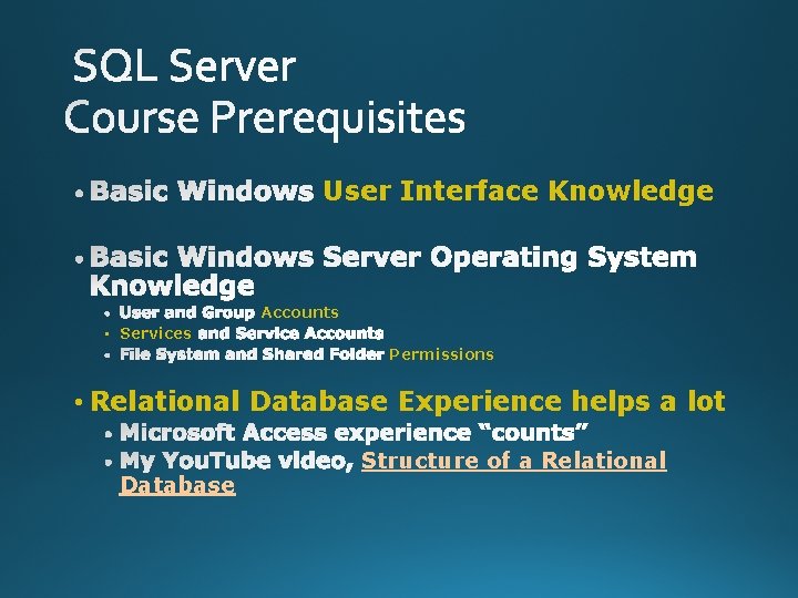 User Interface Knowledge Accounts • Services Permissions • Relational Database Experience helps a lot